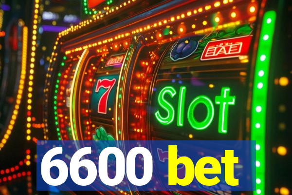 6600 bet